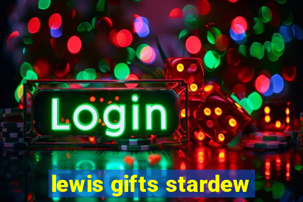 lewis gifts stardew